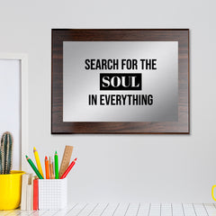 Search For The Soul in Everything Decorative Wall Plaque | Easel Mount Option | Inspirational Affirmation Wall Art