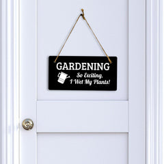 Gardening So Exciting, I Wet My Plants! 5x10 Hanging Plus Wall or Door Sign | Funny & Positive Home Decor