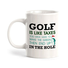 Signs ByLITA Golf Is Like Taxes; You Drive Hard To Make The Green Then End Up In The Hole 11oz Plastic/Ceramic Coffee Mug