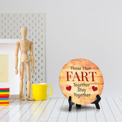 Those That Fart Together Stay Together Circle Table Sign with Acrylic Stand (5x5") | Funny Home Decor