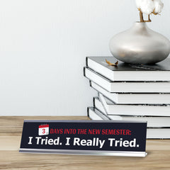 3 Days Into The New Semester: I Tried. I Really Tried, Silver Frame, Desk Sign (2x8")