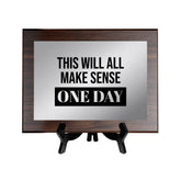 This Will All Make Sense One Day Decorative Wall Plaque | Easel Mount Option | Inspirational Affirmation Wall Art