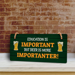 Education Is Important But Beer Is More Importanter! 5x10 Hanging Plus Wall or Door Sign | Funny Home Decor