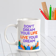 Don't Dream Your Life Live Your Dream 11oz Plastic or Ceramic Mug | Home & Office Cups