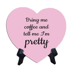 Bring Me Coffee And Tell Me I'm Pretty Heart Table Sign with Acrylic Stand (6x5") | Funny Home Decor