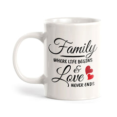 Family Where Life Begins & Love Never Ends 11oz Plastic or Ceramic Coffee Mug | Cute Loving Family Cups