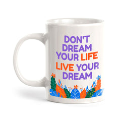 Don't Dream Your Life Live Your Dream 11oz Plastic or Ceramic Mug | Home & Office Cups