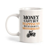 Money Can't Buy Happiness But It Can Buy A Motorbike 11oz Plastic or Ceramic Mug | Funny Sporty Cup