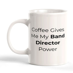 Coffee Gives Me My Band Director Power 11oz Plastic or Ceramic Mug | Novelty Cup for Musicians