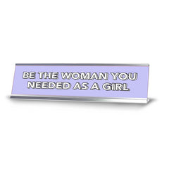 Be The Woman You Needed As a Girl 2 x 10" Desk Sign | Inspirational Quotes Workspace