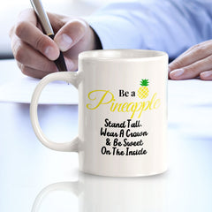 Be A Pineapple Stand Tall, Wear A Crown & Be Sweet On The Inside 11oz Plastic or Ceramic Coffee Mug