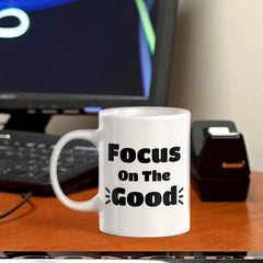 Focus On The Good 11oz Plastic or Ceramic Mug | Positive Affirmations and Motivation | Office and Home