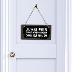 One Small Positive Thought In The Morning Can Change Your Whole Day 5x10 Hanging Plus Wall or Door Sign | Funny & Positive Home Decor