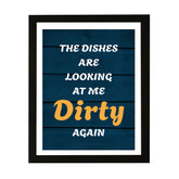 Designs ByLITA The Dishes Are Looking At Me Dirty Again, Wall Print (Framed) | Home Decor