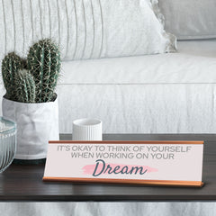 Signs ByLITA It’s Okay To Think Of Yourself When Working On Your Dream, Gold Frame, Desk Sign (2x8)