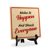 Make It Happen And Shock Everyone 5"x 5" Square Table Sign With Acrylic Easel | Motivational Home Decor