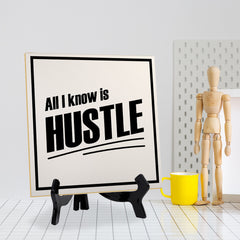 All I Know Is Hustle 5"x 5" Square Table Sign With Acrylic Easel | Home & Office Decor