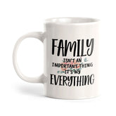 Family Isn't An Important Thing It's My Everything 11oz Plastic or Ceramic Coffee Mug | Cute Loving Family Cups