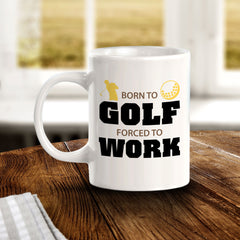 Signs ByLITA Born To Golf Forced To Work 11oz Plastic/Ceramic Coffee Mug