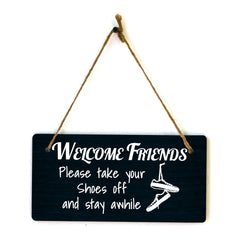 Welcome Friends Please Take Your Shoes Off And Stay Awhile 5x10 Hanging Plus Wall or Door Sign | Funny Home Decor