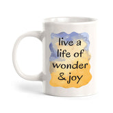 Live A Life Of Wonder & Joy 11oz Plastic or Ceramic Coffee Mug | Inspirational & Motivational Quotes