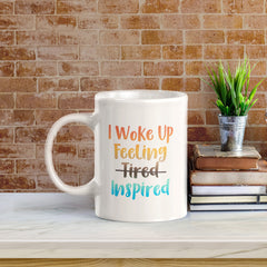 I Woke Up Feeling Tired Inspired 11oz Plastic or Ceramic Mug | Positive Affirmations and Motivation | Office and Home