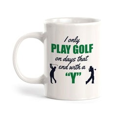 Signs ByLITA I Only Play Golf On Days That End With A 'Y' 11oz Plastic/Ceramic Coffee Mug