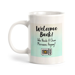 Welcome Back! Who Needs A Clean Microwave Anyway? 11oz Plastic/Ceramic Coffee Mug Easy Installation | Office & Home | Funny Novelty Gifts