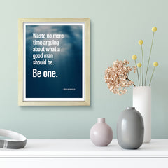 Waste no more time arguing about what a good man should be. Be one - Marcus Aurelius Framed Wall Print