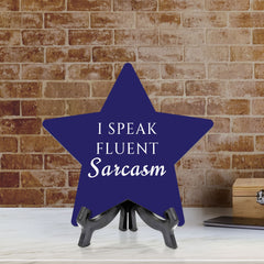 I Speak Fluent Sarcasm 7.5 x 7.5" Star Table Sign With Acrylic Stand | Home & Office Decor