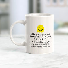 Life Smiles At Me Every Day With You By My Side. I’m Blessed To Call You My Husband And Father Of My Children Coffee Mug