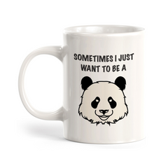 Sometimes I just want to be a Panda 11oz Plastic or Ceramic Coffee Mug | Funny Animal Mugs