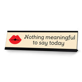 Nothing Meaningful To Say Today, Black Frame Desk Sign (2x8)
