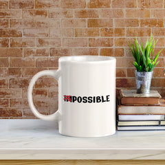 Impossible 11oz Plastic or Ceramic Coffee Mug | Positive Affirmations and Motivation | Office and Home