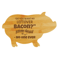 “Do you want my leftover bacon?” - No One Ever (13.75 x 8.75") Pig Shape Cutting Board | Funny Decorative Kitchen Chopping Board