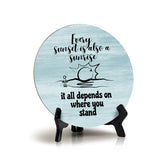 Signs ByLITA Round Every sunset Is Also A Sunrise; It All Depends On Where You Stand Table Sign (5x5")
