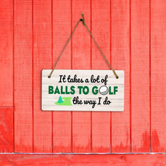 It Takes A Lot Of Balls To Golf The Way I Do 5x10 Hanging Plus Wall or Door Sign | Funny Home Decor