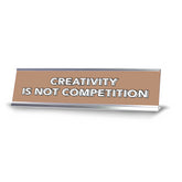 Creativity Is Not Competition 2 x 10" Desk Sign | Inspirational Quotes Workspace