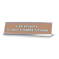Creativity Is Not Competition 2 x 10" Desk Sign | Inspirational Quotes Workspace