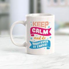 Keep Calm And Do Whatever It Takes Coffee Mug