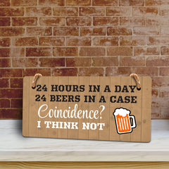 24 Hours In A Day 24 Beers In A Case Coincidence? I Think Not 5x10 Hanging Plus Wall or Door Sign | Funny Home Decor