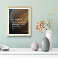 Wise men speak because they have something to say; fools because they have to say something - Plato , Framed Print | Stoic Wisdom Inspirational Quotes