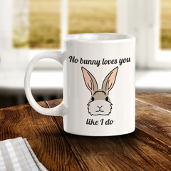 No bunny loves you like I do 11oz Plastic/Ceramic Coffee Mug | Funny Animal Mugs