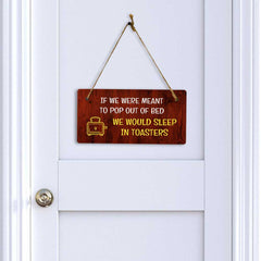 If We Were Meant To Pop Out Of Bed We Would Sleep In Toasters 5x10 Hanging Plus Wall or Door Sign | Funny Home Decor