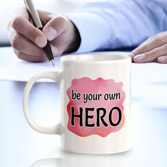 Be Your Own Hero 11oz Plastic or Ceramic Mug | Inspirational & Motivational Quotes
