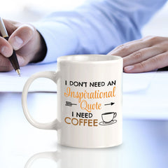 Designs ByLITA I Don't Need An Inspirational Quote; I Need Coffee 11oz Plastic or Ceramic Coffee Mug | Great Humorous Funny Novelty Gift For Friends Family and Co-workers | Printed Both Sides