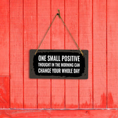One Small Positive Thought In The Morning Can Change Your Whole Day 5x10 Hanging Plus Wall or Door Sign | Funny & Positive Home Decor