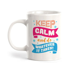Keep Calm And Do Whatever It Takes Coffee Mug