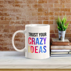 Trust Your Crazy Ideas 11oz Plastic or Ceramic Coffee Mug | Positive Affirmations and Motivation | Office and Home