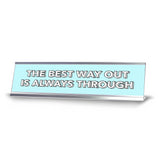 The Best Way Out Is Always Through 2 x 10" Desk Sign | Inspirational Quotes Workspace